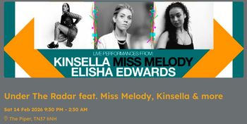 Under The Radar feat. Miss Melody, Kinsella & more Elisha Edwards, Miss Melody, Kinsella at The Piper on 14 February 2026 gig poster