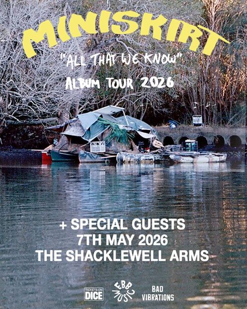 MINISKIRT "All That We Know" Album Tour 2026 special guests!, MINISKIRT at THE SHACKLEWELL ARMS on 7 May 2026 gig poster