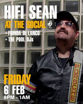 HIFI SEAN AT THE SOCIAL HIFI SEAN, FRINDA DI LANCO, THE POOL DJs at The Social on 6 February 2026 gig poster