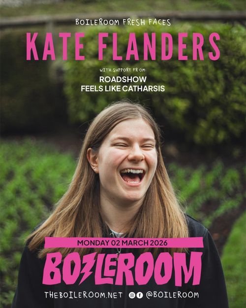 BoilerRoom Fresh Faces ROADSHOW, FEELS LIKE CATHARSIS, KATE FLANDERS at BOILERROOM on 2 March 2026 gig poster