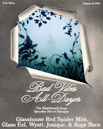 Bad Vibes All-Dayer JONIQUE, Wyatt, Glasshouse Red Spider Mite, Glass Eel, Rope Burn at The Shacklewell Arms on 21 February 2026 gig poster