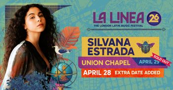 LA LINEA 26: THE LONDON LATIN MUSIC FESTIVAL SILVANA ESTRADA april 2026 tour poster