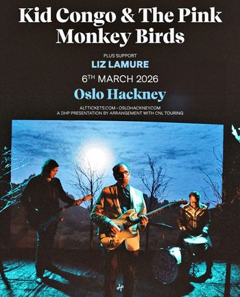 Kid Congo & The Pink Monkey Birds Liz Lamure at Oslo Hackney on 6 March 2026 gig poster