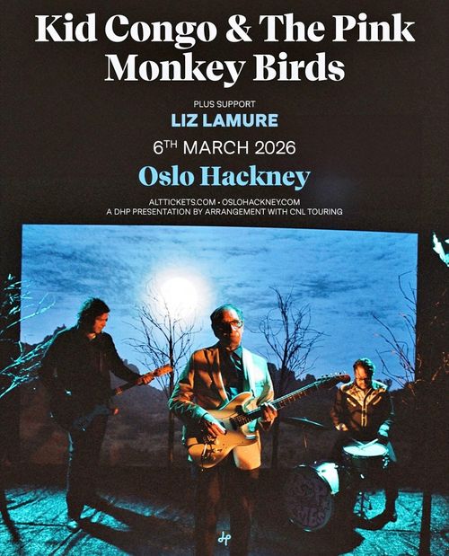 Kid Congo & The Pink Monkey Birds Liz Lamure at Oslo Hackney on 6 March 2026 gig poster
