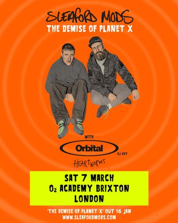 Sleaford Mods: The Demise of Planet X Sleaford Mods, HEARTWORMS, Orbital at O2 Academy Brixton on 7 March 2026 gig poster