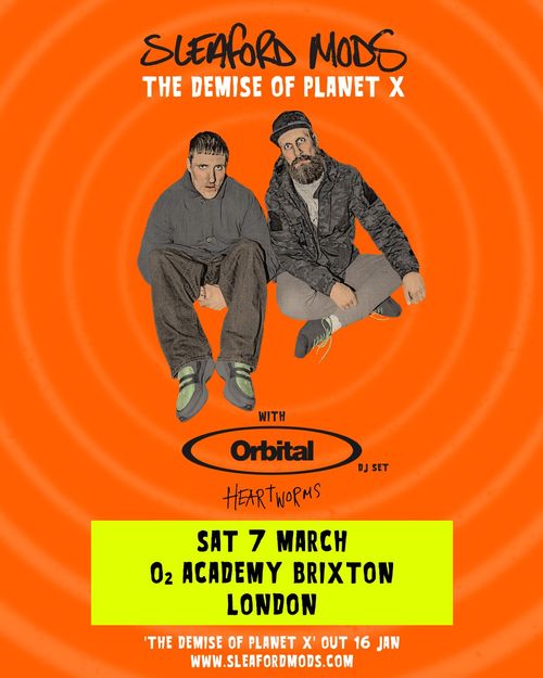 Sleaford Mods: The Demise of Planet X Sleaford Mods, HEARTWORMS, Orbital at O2 Academy Brixton on 7 March 2026 gig poster