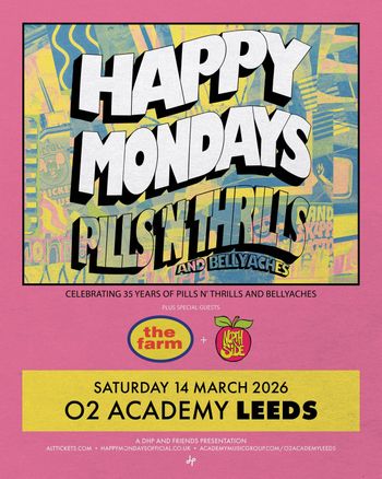 HAPPY MONDAYS PILL'S N' THRILLS AND BELLYACHES Happy Mondays, North Side, the farm at O2 Academy on 14 March 2026 gig poster