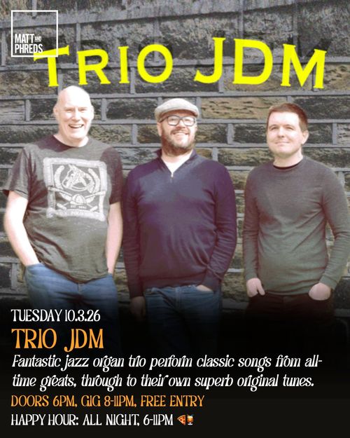 TRIO JDM at Matt and Phreds on 10 March 2026 gig poster