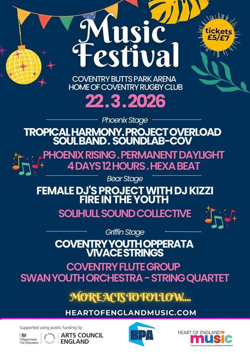 Music Festival Coventry Youth Opperata, Vivace Strings, Soundlab-Cov, Tropical Harmony, Hexa Beat, Solihull Sound Collective, Coventry Flute Group, Female DJ's Project with DJ Kizzi, Fire in the Youth, Swan Youth Orchestra - String Quartet, Soul Band, Permanent Daylight, Project Overload, Phoenix Rising at Coventry Butts Park Arena on 22 March 2026 gig poster