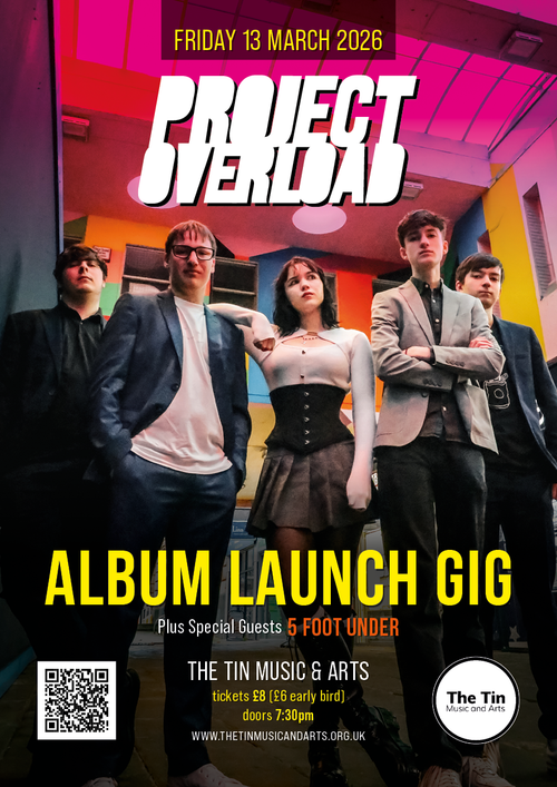 PROJECT OVERLOAD 5 FOOT UNDER at THE TIN MUSIC & ARTS on 13 March 2026 gig poster