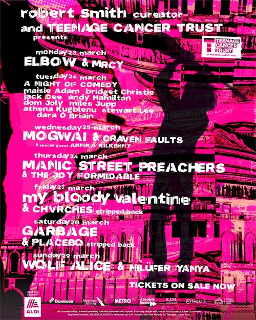 Teenage Cancer Trust Stewart Lee, Annika Kilkenny, Elbow, Mogwai, Wolf Alice, My Bloody Valentine, Garbage, Manic Street Preachers, The Joy Formidable, NILUFER YANYA, A NIGHT OF COMEDY, Dara Ó Briain, Miles Jupp, dom Joly, Craven Faults, CHVRCHES, maisie Adam, Jack Dee, Bridget Christie, MRCY, Athena Kugblenu, Andy Hamilton, Placebo march 2026 tour poster