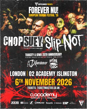 FOREVER NU! EUROPEAN TOURING FESTIVAL '26 Chop Suey, Slip-Not, ATXperience, Propa Roach at O2 Academy Islington on 6 November 2026 gig poster
