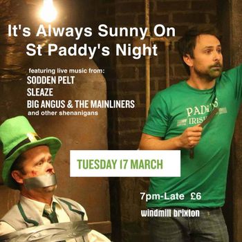 It's Always Sunny On St Paddy's Night SODDEN PELT, BIG ANGUS & THE MAINLINERS, SLEAZE at windmill brixton on 17 March 2026 gig poster