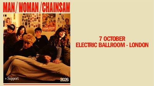 MAN/WOMAN/CHAINSAW at ELECTRIC BALLROOM on 7 October 2026 gig poster