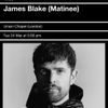 James Blake (Matinee) James Blake gig poster