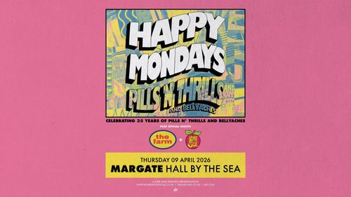 Happy Mondays: Pills N' Thrills and Bellyaches The Farm, Happy Mondays, North Side at Hall By The Sea on 9 April 2026 gig poster