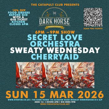The Dark Horse CHERRYAID, Royal Philharmonic Orchestra, Sweaty Wednesday, SECRET LOVE, SECRET LOVE ORCHESTRA at The Dark Horse on 15 March 2026 gig poster