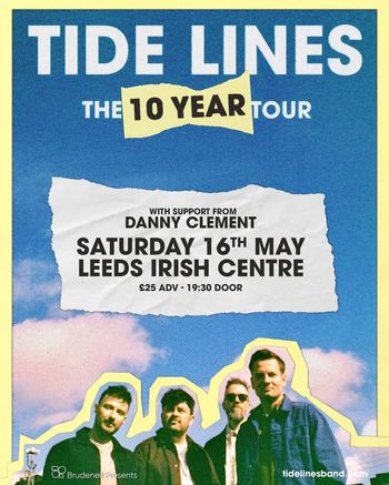 TIDE LINES THE 10 YEAR TOUR Tide Lines, Danny Clement at Leeds Irish Centre on 16 May 2026 gig poster