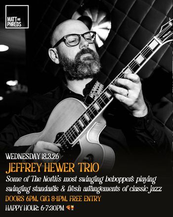 JEFFREY HEWER TRIO at Matt and Phreds on 18 March 2026 gig poster
