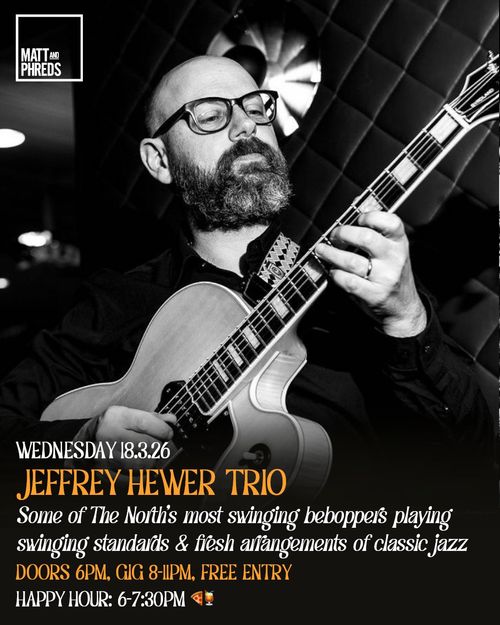 JEFFREY HEWER TRIO at Matt and Phreds on 18 March 2026 gig poster