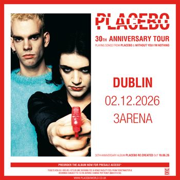 PLACEBO 30TH ANNIVERSARY TOUR Placebo at 3ARENA on 2 December 2026 gig poster