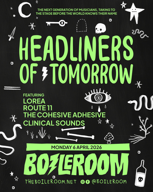 HEADLINERS OF TOMORROW Clinical Sounds, Route 11, The Cohesive Adhesive, Loréa at BOILERROOM on 6 April 2026 gig poster