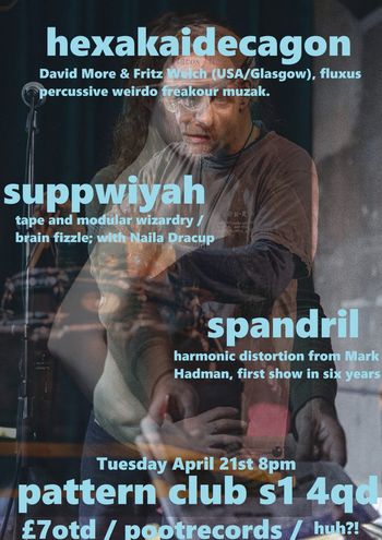 Hexakaidecagon suppwiyah, spandril at pattern club on 21 April 2026 gig poster