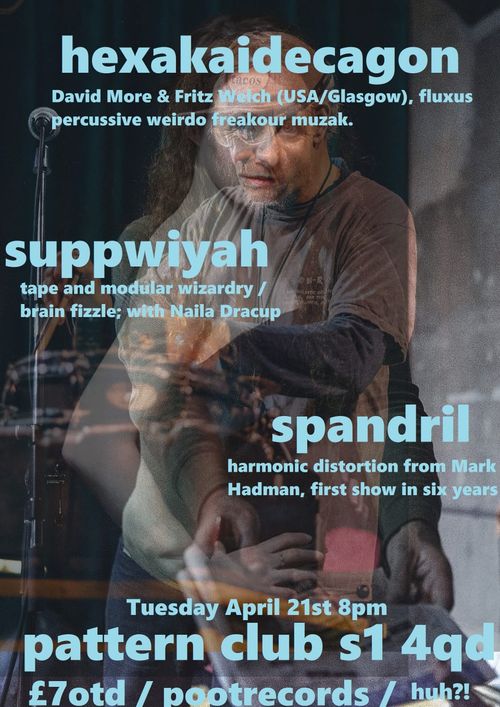 Hexakaidecagon suppwiyah, spandril at pattern club on 21 April 2026 gig poster