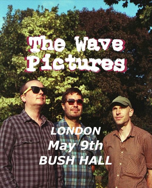 The Wave Pictures at BUSH HALL on 9 May 2026 gig poster