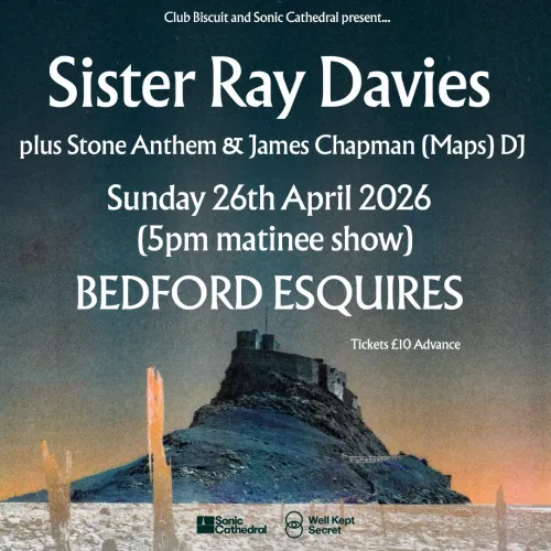 Sister Ray Davies plus Stone Anthem & James Chapman (Maps) DJ James Chapman (Maps), Stone Anthem, Sister Ray Davies at BEDFORD ESQUIRES on 26 April 2026 gig poster