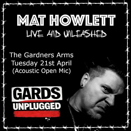 MAT HOWLETT LIVE AND UNLEASHED Mat Howlett at The Gardners Arms on 21 April 2026 gig poster