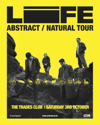 LIFE - ABSTRACT / NATURAL TOUR LIFE at The Trades Club on 3 October 2026 gig poster