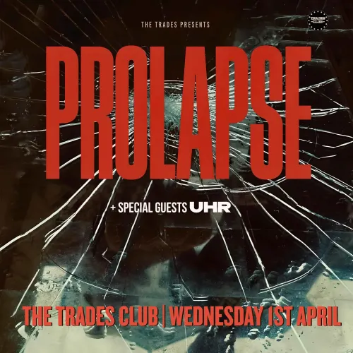 PROLAPSE + SPECIAL GUESTS UHR Prolapse, UHR at THE TRADES CLUB on 1 April 2026 gig poster