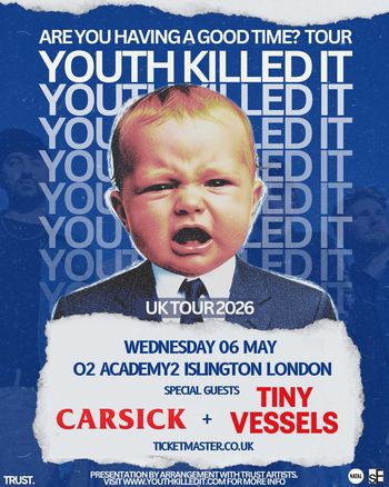 YOUTH KILLED IT - ARE YOU HAVING A GOOD TIME? TOUR Carsick, Youth Killed It, Tiny Vessels at O2 Academy2 Islington on 6 May 2026 gig poster