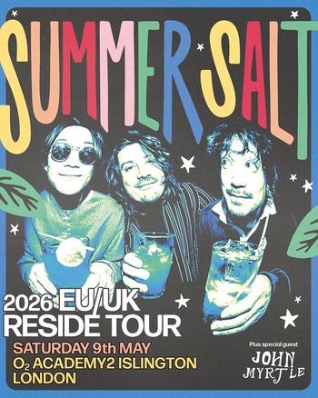 SUMMER SALT 2026 EU/UK RESIDE TOUR John Myrtle, Summer Salt at O2 ACADEMY2 ISLINGTON on 9 May 2026 gig poster