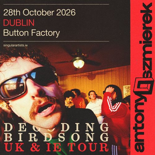 Decoding Birdsong UK & IE Tour Antony Szmierek at Button Factory on 28 October 2026 gig poster