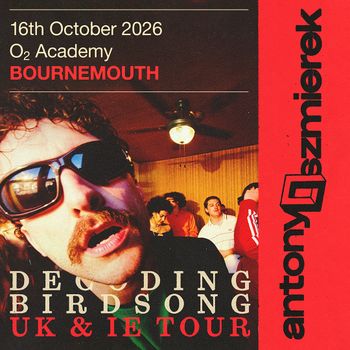 Decoding Birdsong UK & IE Tour Antony Szmierek at O2 Academy on 16 October 2026 gig poster