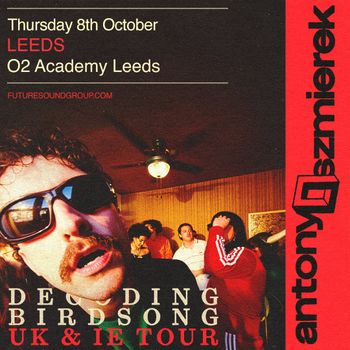 antony szmierek - Decoding Birdsong UK & IE Tour Antony Szmierek at O2 Academy Leeds on 8 October 2026 gig poster