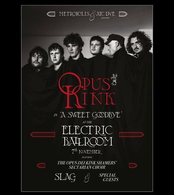 Opus Kink in 'A Sweet Goodbye' Opus Kink, SLAG, The Opus Dei Kink Shamers' Sectarian Choir, Special Guests at Electric Ballroom on 7 November 2026 gig poster