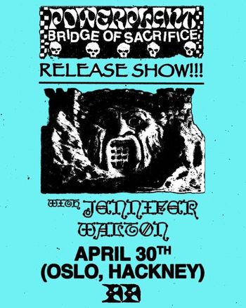 POWERPLANT: BRIDGE OF SACRIFICE RELEASE SHOW!!! Powerplant, JENNIFER WATTON at Oslo on 30 April 2026 gig poster