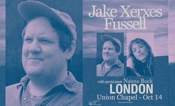 Jake Xerxes Fussell with special guest Naima Bock Naima Bock, Jake Xerxes Fussell at Union Chapel on 14 October 2026 gig poster