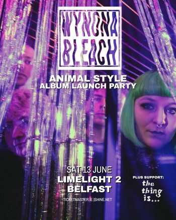 WYNONA BLEACH - ANIMAL STYLE ALBUM LAUNCH PARTY Wynona Bleach, the thing is... at LIMELIGHT 2 on 13 June 2026 gig poster