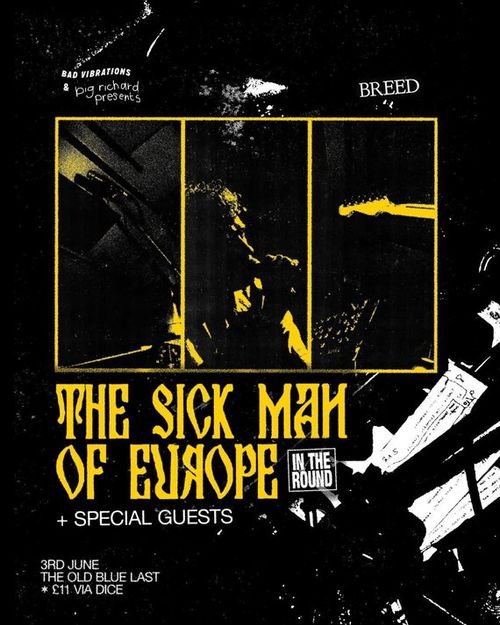 THE SICK MAN OF EUROPE IN THE ROUND The Sick Man of Europe, Breed at THE OLD BLUE LAST on 3 June 2026 gig poster