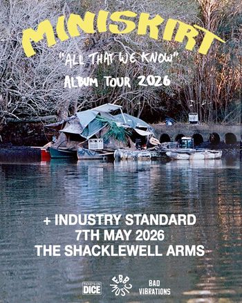 MINISKIRT - 'All That We Know' Album Tour 2026 Mini Skirt, Industry Standard at The Shacklewell Arms on 7 May 2026 gig poster