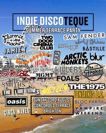 INDIE DISCOTEQUE SUMMER TERRACE PARTY Oasis, Wolf Alice, Gorillaz, Fontaines D.C., Sam Fender, Arctic Monkeys, Bastille, Florence + the Machine, The Strokes, The Libertines, The Killers, Circa Waves, James Blake, Bloc Party, Kings of Leon, Soundsystem, The 1975, Arcade Fire, Foals, Jamie T, Blur, Vampire Weekend, MGMT, Phoebe Bridgers, The Smiths, Metronomy, Tame Impala at Concorde2 on 23 August 2026 gig poster