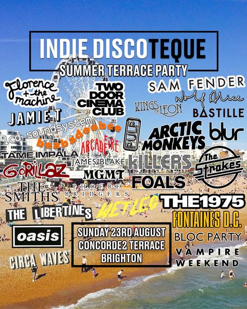 INDIE DISCOTEQUE SUMMER TERRACE PARTY Oasis, Wolf Alice, Gorillaz, Fontaines D.C., Sam Fender, Arctic Monkeys, Bastille, Florence + the Machine, The Strokes, The Libertines, The Killers, Circa Waves, James Blake, Bloc Party, Kings of Leon, Soundsystem, The 1975, Arcade Fire, Foals, Jamie T, Blur, Vampire Weekend, MGMT, Phoebe Bridgers, The Smiths, Metronomy, Tame Impala at Concorde2 on 23 August 2026 gig poster