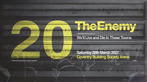 The Enemy - Celebrating twenty years of We'll Live and Die in These Towns The Enemy at Coventry Building Society Arena on 20 March 2027 gig poster