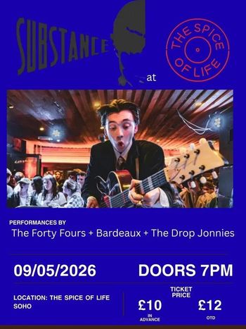 SUBSTANCE at THE SPICE OF LIFE Bardeaux, The Forty Fours, The Drop Jonnies at The Spice of Life on 9 May 2026 gig poster