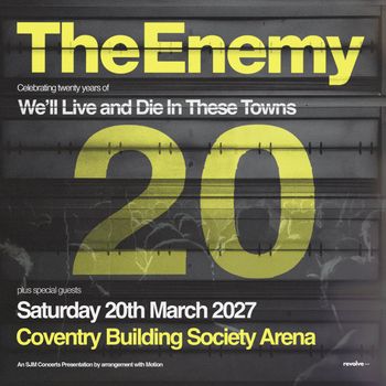The Enemy - Celebrating twenty years of We’ll Live and Die In These Towns The Enemy at Coventry Building Society Arena on 20 March 2027 gig poster
