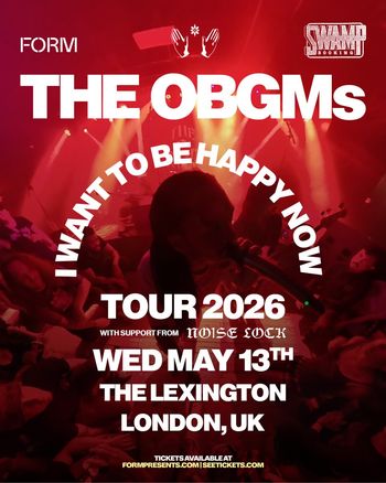 THE OBGM's - I WANT TO BE HAPPY NOW THE OBGM's, NOISE LOCK at THE LEXINGTON on 13 May 2026 gig poster